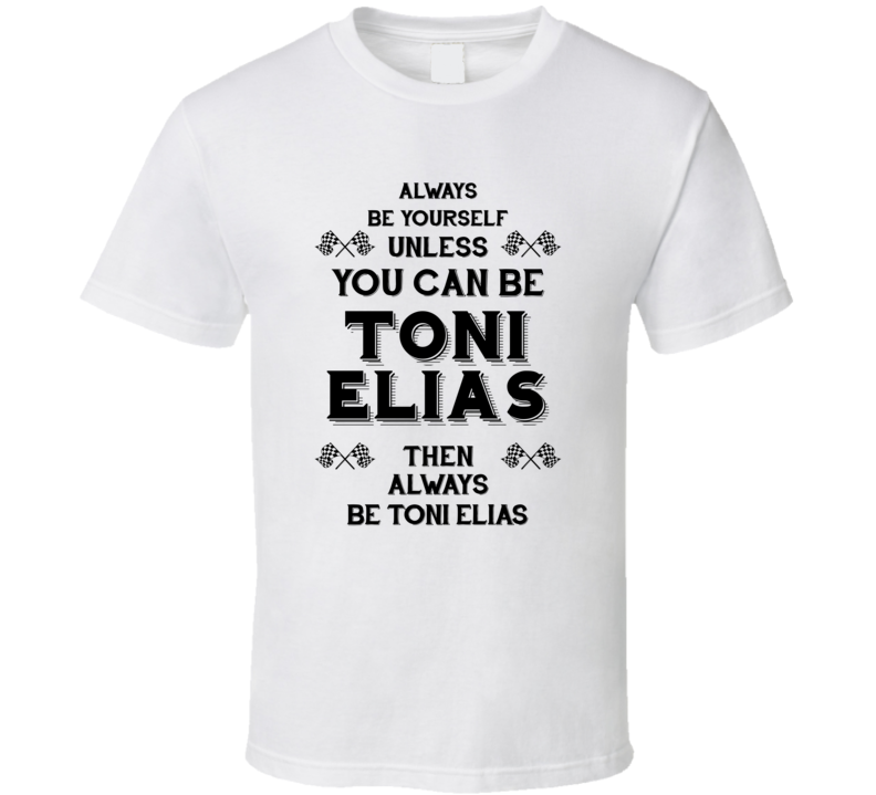Always Be Yourself Toni Elias Funny Motorcycle Light Color T Shirt Always Be Yourself Toni Elias Funny Motorcycle Light Color T Shirt