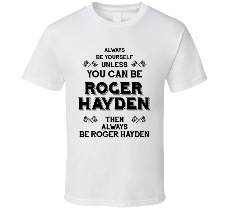 Always Be Yourself Roger Hayden Funny Motorcycle Light Color T Shirt Always Be Yourself Roger Hayden Funny Motorcycle Light Color T Shirt