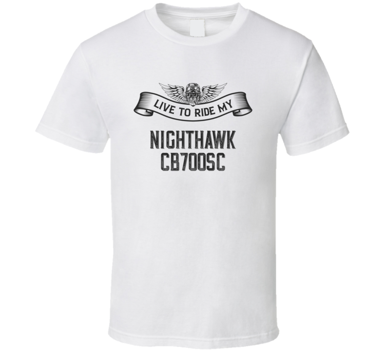 Live To Ride Nighthawk Cb700sc Funny Motorcycle Light Color T Shirt Live To Ride Nighthawk Cb700sc Funny Motorcycle Light Color T Shirt