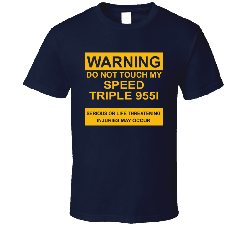 Warning Do Not Touch My Speed Triple 955i Funny Motorcycle T Shirt Warning Do Not Touch My Speed Triple 955i Funny Motorcycle T Shirt