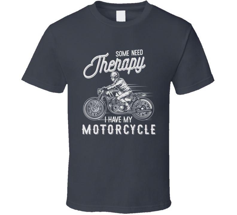 Some Need Motorcycle Therapy Funny Dark Color T Shirt Some Need Motorcycle Therapy Funny Dark Color T Shirt