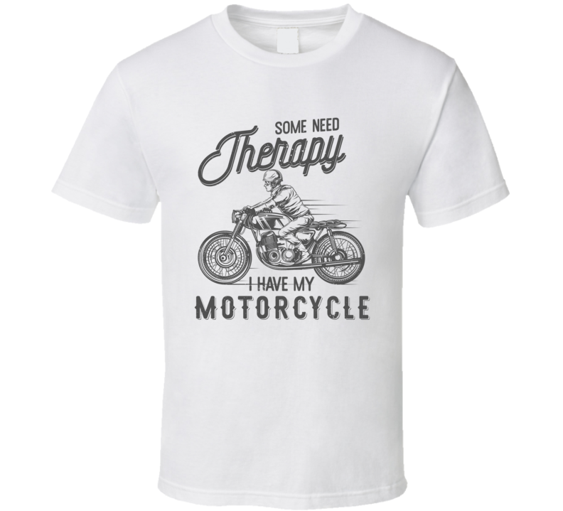 Some Need Motorcycle Therapy Funny Light Color T Shirt Some Need Motorcycle Therapy Funny Light Color T Shirt