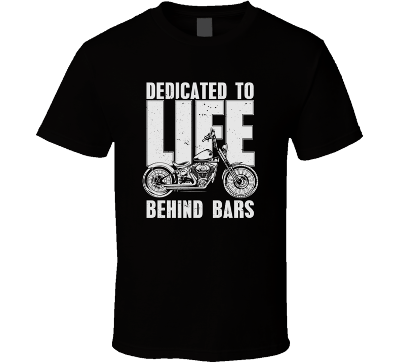 Dedicated To Life Behind Bars Funny Motorcycle Dark Color T Shirt Dedicated To Life Behind Bars Funny Motorcycle Dark Color T Shirt