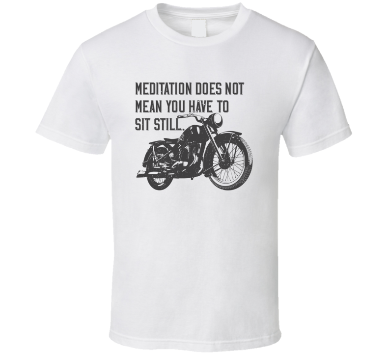 Meditation Does Not Mean Stay Still Funnt Motorcycle Light Color T Shirt Meditation Does Not Mean Stay Still Funnt Motorcycle Light Color T Shirt