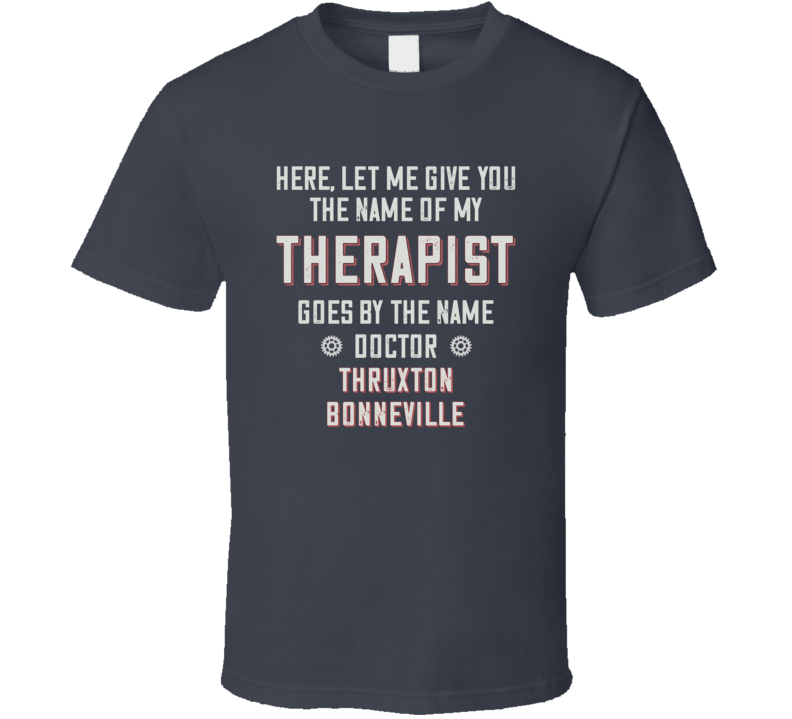 The Name Of My Therapist Is Thruxton Bonneville Funny Motorcycle T Shirt The Name Of My Therapist Is Thruxton Bonneville Funny Motorcycle T Shirt