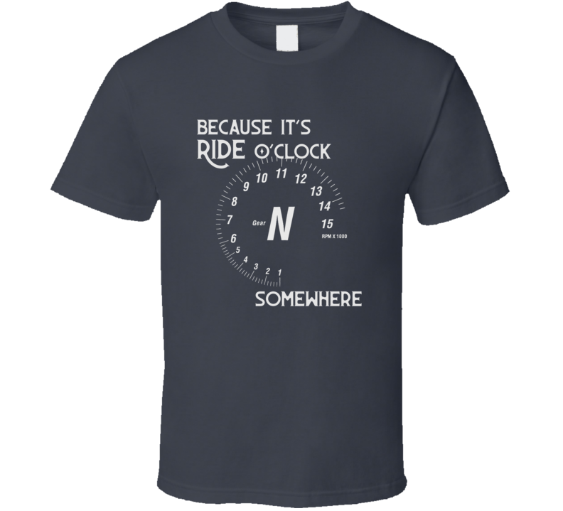 Because It's Ride O'clock Funny Motorcycle Dark Color T Shirt Because It's Ride O'clock Funny Motorcycle Dark Color T Shirt