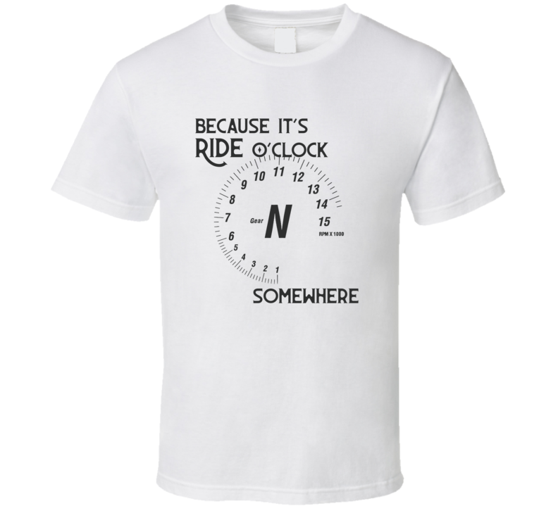 Because It's Ride O'clock Funny Motorcycle Light Color T Shirt Because It's Ride O'clock Funny Motorcycle Light Color T Shirt