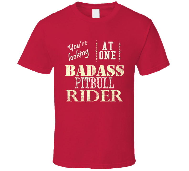 You Are Looking At One Badass BIG DOG Pitbull Rider Motorcycle T Shirt You Are Looking At One Badass BIG DOG Pitbull Rider Motorcycle T Shirt