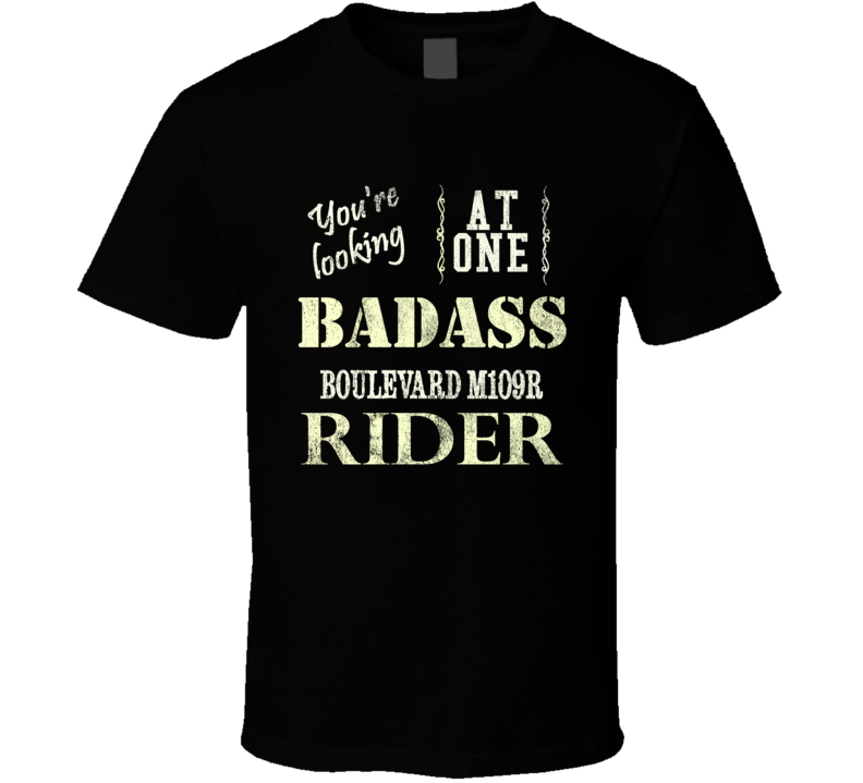 You Are Looking At One Badass SUZUKI Boulevard M109R Rider Motorcycle T Shirt You Are Looking At One Badass SUZUKI Boulevard M109R Rider Motorcycle T Shirt