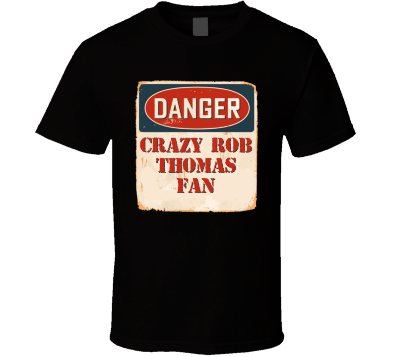 Crazy Rob Thomas Fan Music Artist Vintage Sign T Shirt Crazy Rob Thomas Fan Music Artist Vintage Sign T Shirt