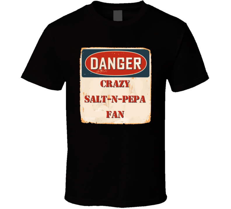 Crazy Salt-N-Pepa Fan Music Artist Vintage Sign T Shirt Crazy Salt-N-Pepa Fan Music Artist Vintage Sign T Shirt