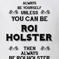 Always Be Yourself Roi Holster Funny Motorcycle Light Color T Shirt 35408099