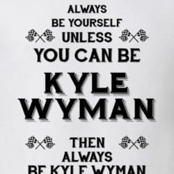 Always Be Yourself Kyle Wyman Funny Motorcycle Light Color T Shirt 35408103