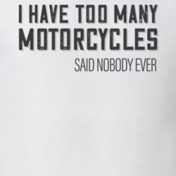Too Many Motorcycles Funny Biker Light Color T Shirt 35838545