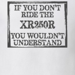 If You Don't Ride Xr250r You Wouldn't Understand Funny Motorcycle Light Color T Shirt T Shirt 35879974