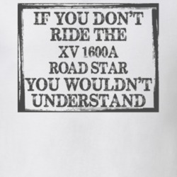If You Don't Ride Xv 1600a Road Star You Wouldn't Understand Funny Motorcycle Light Color T Shirt T Shirt 35880076