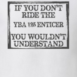 If You Don't Ride Yba-125 Enticer You Wouldn't Understand Funny Motorcycle Light Color T Shirt T Shirt 35880085