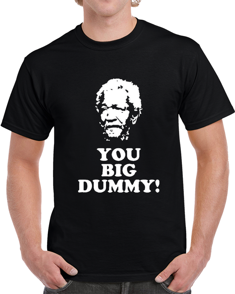 You Big Dummy T Shirt You Big Dummy T Shirt
