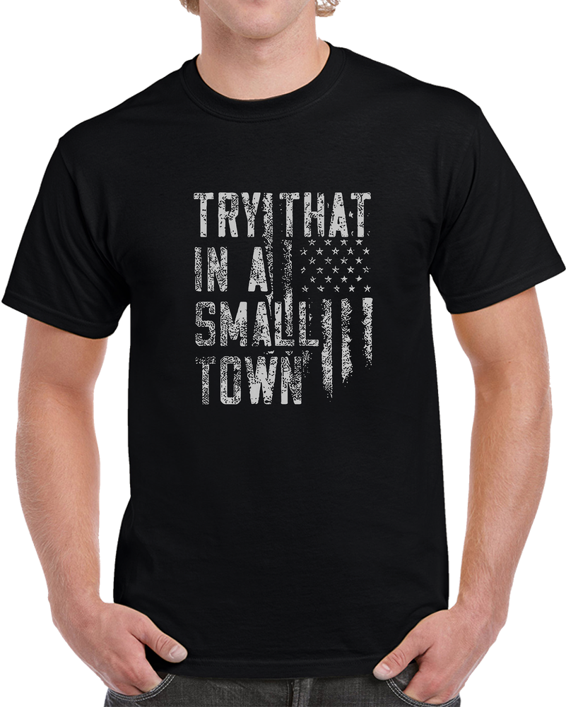 Try That Small Time T Shirt Try That Small Time T Shirt