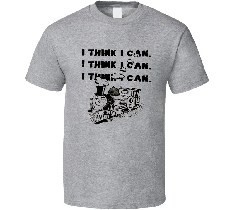 I Think I Can T Shirt