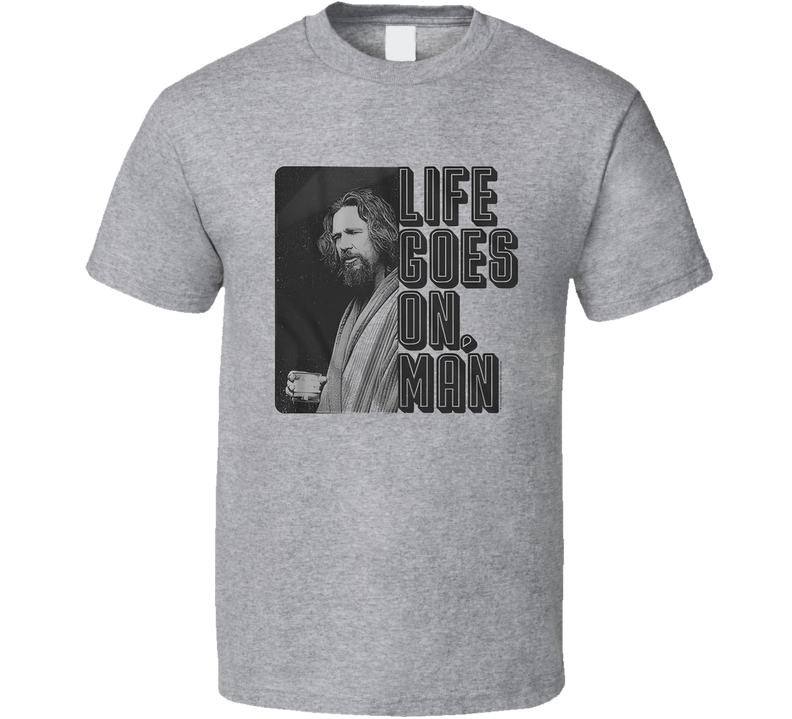 Life Goes On T Shirt