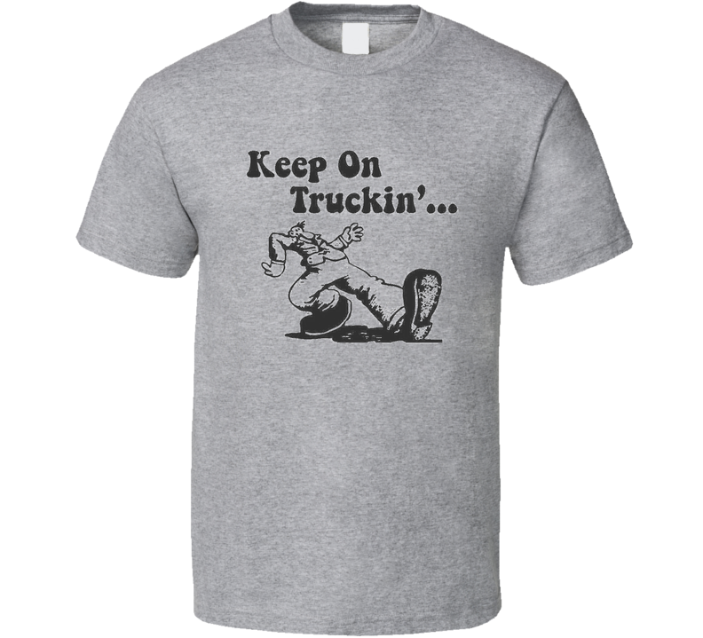 Keep On Truckin' T Shirt Keep On Truckin' T Shirt