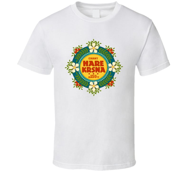 Chant HARE KRSNA and Be Happy T Shirt Chant HARE KRSNA and Be Happy T Shirt