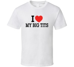 I Heart / Love My Big Tits - Funny T Shirt 32575022