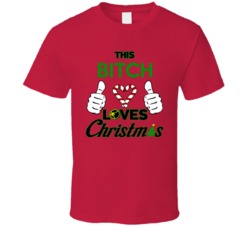 This Bitch Loves Christmas - Funny Holiday Party T Shirt 33079846