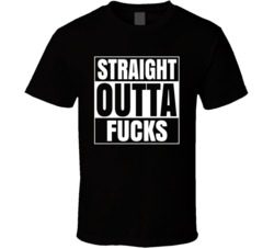 Straight Outta Fucks - Funny T Shirt 33878093