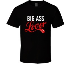 Big Ass Lover T Shirt 33878554