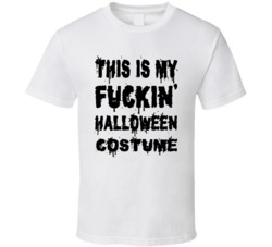 This Is My Fuckin' Halloween Costume (Black Distressed Font) T Shirt 3819222