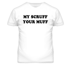 My Scruff Your Muff (Black Font) T Shirt 4444310