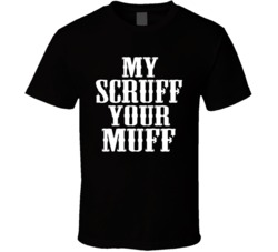 My Scruff Your Muff - Beard Love T Shirt 4449429