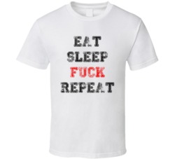 Eat Sleep Fuck Repeat (Black/Red Distress Font) T Shirt 4686795