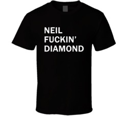 Neil Fuckin' Diamond - Jimmy Fallon Show inspired (White Font) T Shirt 4870074
