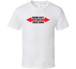 Obama Can't Ban These Guns T Shirt White 4934542