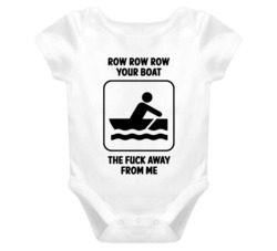 Row Row Row Your Boat The Fuck Away From Me - Baby Onesie Funny T Shirt 5016128
