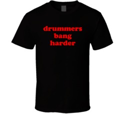 Drummers Bang Harder (Red Font) T Shirt 5028557