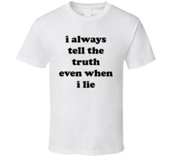 I Always Tell The Truth Even When I Lie (Black Font) T Shirt 5044571