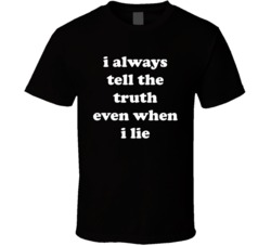I Always Tell The Truth Even When I Lie (White Font) T Shirt 5044598