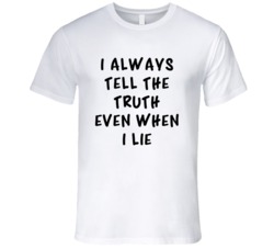 I Always Tell The Truth Even When I Lie (Black Marker Font) T Shirt 5044620