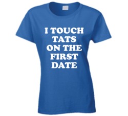 I Touch Tats On The First Date (White Font) Funny T Shirt 5044887