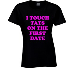 I Touch Tats On The First Date (Pink Font) Funny T Shirt 5044888