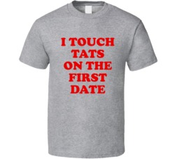 I Touch Tats On The First Date (Red Font) Funny T Shirt 5044890