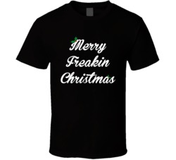 Merry Freakin' Christmas (White Font) Funny T Shirt 5497848