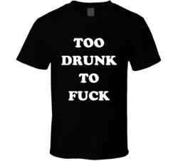 Too Drunk Too Fuck (White Font) Funny Adult T Shirt 5517259