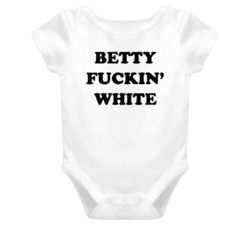 Betty Fuckin' White (Black Font) Funny Baby Onesie T Shirt 6126802