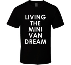 Living The Mini Van Dream (White Font) Funny Parents T Shirt 6890762