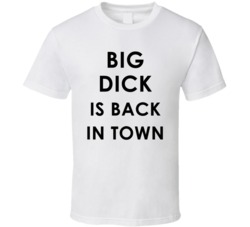 Big Dick Is Back In Town (Black Font) Funny Rude Adult T Shirt 6894878